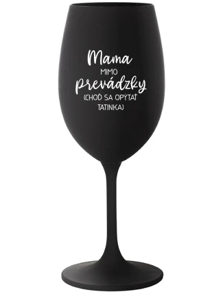 MAMA MIMO PREVÁDZKY (CHOĎ SA OPÝTAŤ TATINKA) - čierny pohár na víno 350 ml