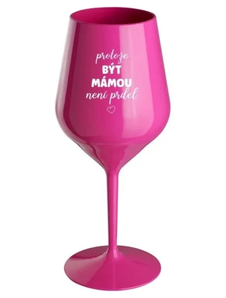 ...BÝŤ MATKOU NIE JE PRDEL... (biely nápis)- ružový nerozbitný pohár na víno 470 ml