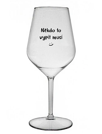 NIEKTO TO MUSÍ POTOPIŤ - číry nerozbitný pohár na víno 470 ml