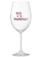 DNES REGENERUJEM! - číry pohár na víno 350 ml