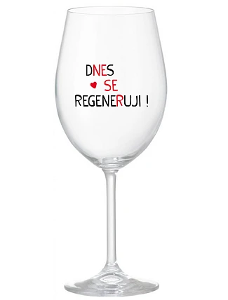DNES REGENERUJEM! - číry pohár na víno 350 ml