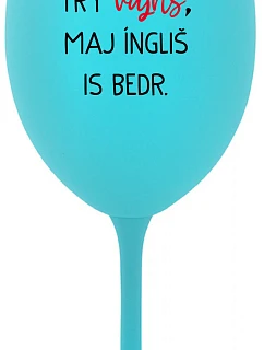 VEN AJ HEF THREE VAJNS, MAJ ÍNGLIŠ IS BEDR. - tyrkysový pohár na víno 350 ml