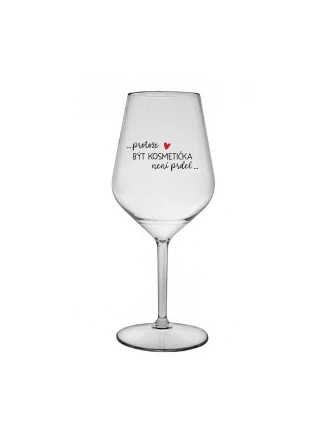 PROTOŽE BÝT KOSMETIČKA NENÍ PRDEL - čirá nerozbitná sklenice na víno 470 ml