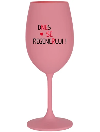 DNES SE REGENERUJI! - růžová sklenice na víno 350 ml