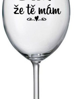 DÍKY ŽE TĚ MÁM - čirá sklenice na víno 350 ml