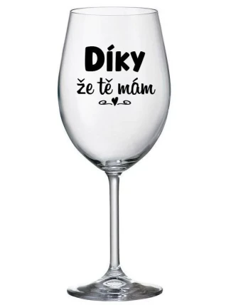 DÍKY ŽE TĚ MÁM - čirá sklenice na víno 350 ml
