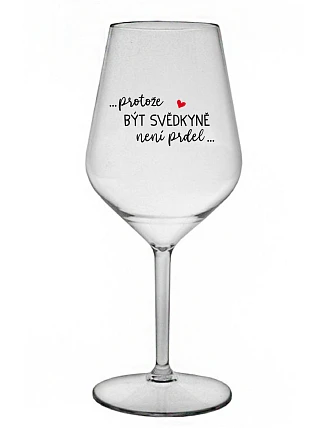 ...KEĎŽE BYŤ SVEDKOM NIE JE PRELIMINÁRNE... - číry nerozbitný pohár na víno 470 ml