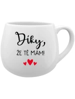 DÍKY, ŽE TĚ MÁM! - bílý keramický hrníček 300 ml