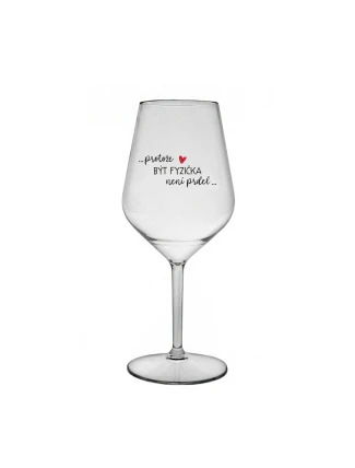 PROTOŽE BÝT FYZIČKA NENÍ PRDEL - čirá nerozbitná sklenice na víno 470 ml PROTOŽE BÝT FYZIČKA NENÍ PRDEL - čirá nerozbitná sklenice na víno 470 ml