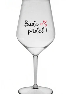 BUDE PRDEL! - čirá nerozbitná sklenice na víno 470 ml