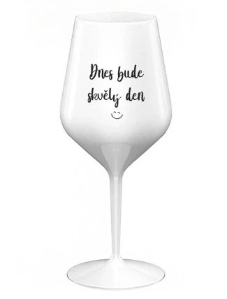 DNES BUDE SKVĚLÝ DEN - bílá nerozbitná sklenice na víno 470 ml