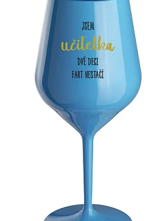 JA SOM UČITEĽ, DVA DEKY FAKE NESTAČIA - modrý nerozbitný pohár na víno 470 ml