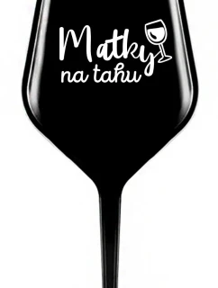 MATKY NA TAHU - černá nerozbitná sklenice na víno 470 ml