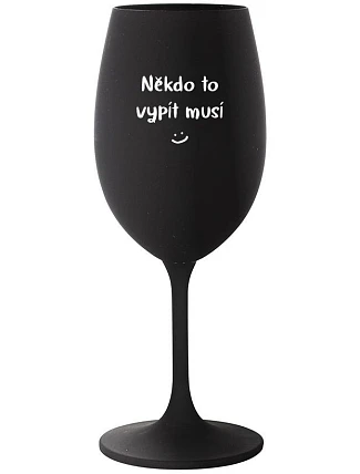 SOMEONE HAS TO SING - čierny pohár na víno 350 ml