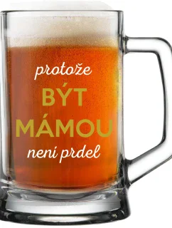 PROTOŽE BÝT MÁMOU NENÍ PRDEL - pivní sklenice 0,5 l