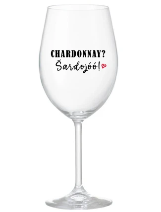 CHARDONNAY? ŠARDOJÓÓ! - priehľadný pohár na víno 350 ml