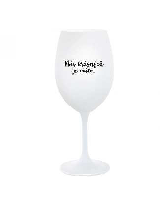 JE NÁS MÁLO KRÁSNYCH - pohár na biele víno 350 ml