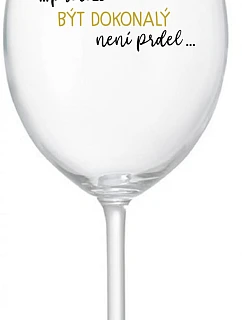 ...KEĎŽE BYŤ DOKONALÝ NIE JE PRELIMINÁRNE... - číry pohár na víno 350 ml