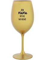 JA SOM MAMA, DVA DEKY FAKE NIE SÚ DOSTATOČNÉ - zlatý pohár na víno 350 ml