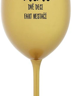 JA SOM MAMA, DVA DEKY FAKE NIE SÚ DOSTATOČNÉ - zlatý pohár na víno 350 ml