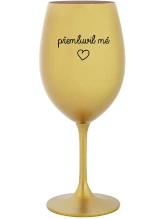 PŘEMLUVIL MĚ - zlatá sklenice na víno 350 ml