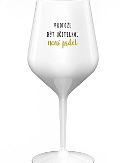 BÝŤ UČITEĽOM NIE JE PRELIMINÁRNE - biely nerozbitný pohár na víno 470 ml