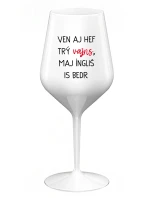 VEN AJ HEF TRÝ VAJNS, MAJ ÍNGLIŠ IS BEDR. - biely nerozbitný pohár na víno 470 ml