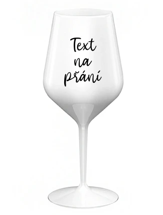 TEXT NA PŘÁNÍ - bílá nerozbitná sklenice na víno 470 ml TEXT NA PŘÁNÍ - bílá nerozbitná sklenice na víno 470 ml