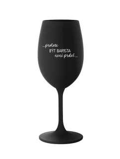 PROTOŽE BÝT BARISTA NENÍ PRDEL - černá sklenice na víno 350 ml
