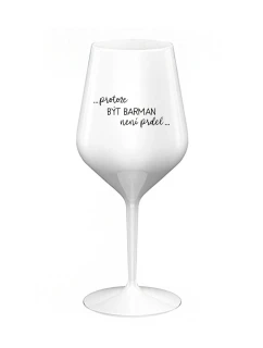 PROTOŽE BÝT BARMAN NENÍ PRDEL - bílá nerozbitná sklenice na víno 470 ml