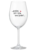 ...KEĎŽE BYŤ TATÍNOM NIE JE PRELIMINÁRNE... - číry pohár na víno 350 ml