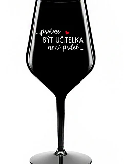 BECAUSE BEING A TEACHER IS NOT A JOKE - čierny nerozbitný pohár na víno 470 ml