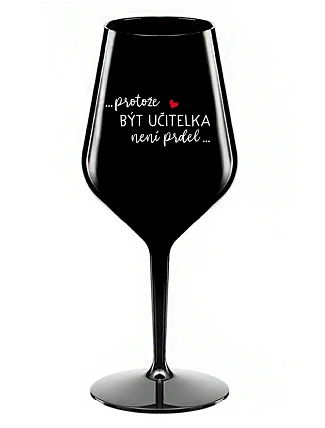 BECAUSE BEING A TEACHER IS NOT A JOKE - čierny nerozbitný pohár na víno 470 ml