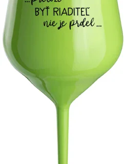 ...PRETOŽE BYŤ RIADITEĽ NIE JE PRDEL... - zelený nerozbitný pohár na víno 470 ml