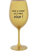 Koľko hodín? 5 minút na víno! - zlatý pohár na víno 350 ml