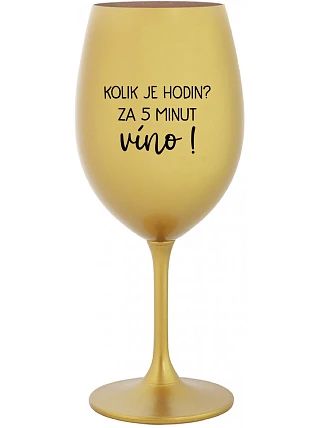 Koľko hodín? 5 minút na víno! - zlatý pohár na víno 350 ml