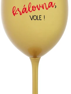 JSEM KRÁLOVNA, VOLE! - zlatá sklenice na víno 350 ml