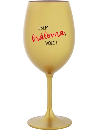 JSEM KRÁLOVNA, VOLE! - zlatá sklenice na víno 350 ml
