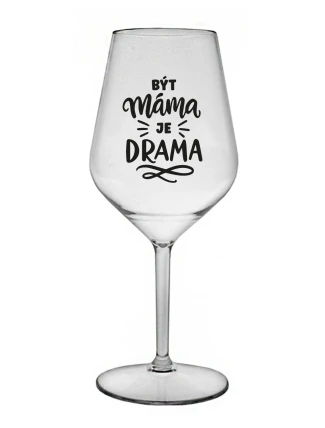 BÝT MÁMA JE DRAMA - čirá nerozbitná sklenice na víno 470 ml