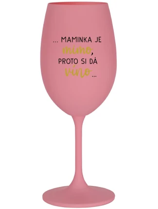 ...MAMINKA JE MIMO, PROTO SI DÁ VÍNO... - růžová sklenice na víno 350 ml