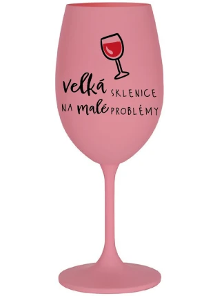 VELKÁ SKLENICE NA MALÉ PROBLÉMY - růžová sklenice na víno 350 ml