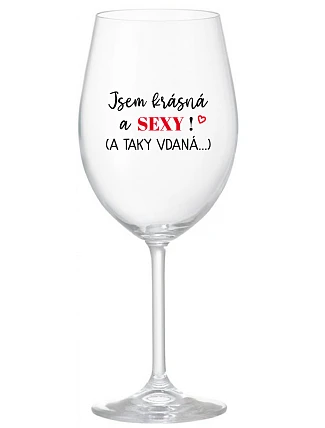 Som KRÁSNA A SEXY! (A TAKÁ DOBRE HODNOTENÁ...) - číry pohár na víno 350 ml