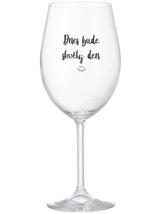 DNES BUDE SKVĚLÝ DEN - čirá sklenice na víno 350 ml DNES BUDE SKVĚLÝ DEN - čirá sklenice na víno 350 ml