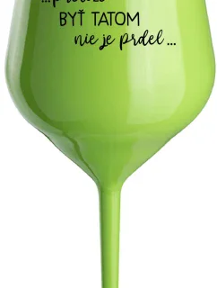 ...PRETOŽE BYŤ TATOM NIE JE PRDEL... - zelený nerozbitný pohár na víno 470 ml