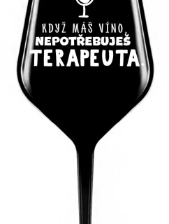 KDYŽ MÁŠ VÍNO, NEPOTŘEBUJEŠ TERAPEUTA - černá nerozbitná sklenice na víno 470 ml