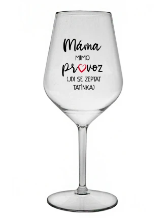 MÁMA MIMO PROVOZ (JDI SE ZEPTAT TATÍNKA) - čirá nerozbitná sklenice na víno 470 ml