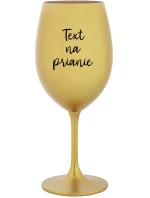 TEXT NA PRIANIE - zlatý pohár na víno 350 ml TEXT NA PRIANIE - zlatý pohár na víno 350 ml