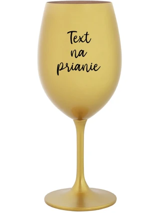 TEXT NA PRIANIE - zlatý pohár na víno 350 ml TEXT NA PRIANIE - zlatý pohár na víno 350 ml