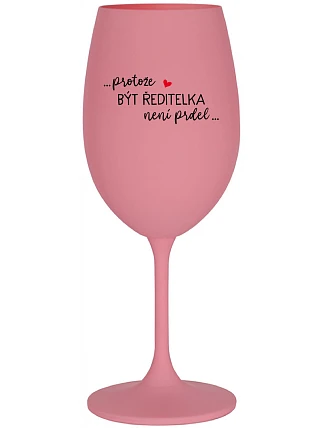 ...KEĎŽE BYŤ REŽISÉROM NIE JE PRDEL... - ružový pohár na víno 350 ml