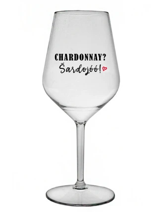 CHARDONNAY? ŠARDOJÓÓ! - priehľadný nerozbitný pohár na víno 470 ml
